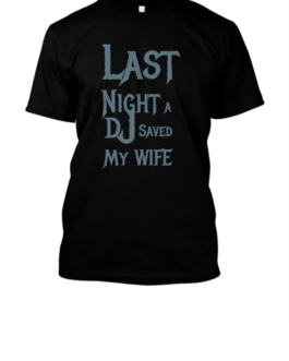 Last Night a dj saved my wife